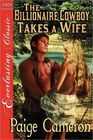 The Billionaire Cowboy Takes a Wife [Wives for the Western Billionaires 1] [The Paige Cameron Collection] (Siren Publishing Everlasting Classic)