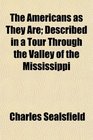 The Americans as They Are Described in a Tour Through the Valley of the Mississippi