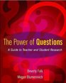 The Power of Questions  A Guide to Teacher and Student Research