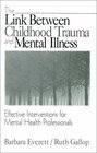 The Link Between Childhood Trauma and Mental Illness Effective Interventions for Mental Health Professionals