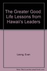 The Greater Good Life Lessons from Hawaii's Leaders