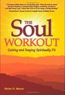 The Soul Workout Getting and Staying Spiritually Fit