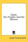 Elijah The Prophet And His Mission
