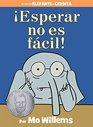 ¡Esperar no es fácil! (Spanish Edition) (Elephant and Piggie Book, An)