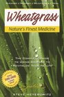 Wheatgrass Nature's Finest Medicine The Complete Guide to Using Grasses to Revitalize Your Health