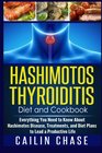 Hashimotos Thyroiditis Diet and Cookbook Everything You Need to Know About Hashimotos Disease Treatments and Diet Plans to Lead a Productive Life