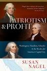 Patriotism and Profit Washington Hamilton Schuyler  the Rivalry for America's Capital City