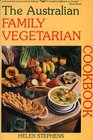 The Australian Family Vegetarian Cookbook: Quick-And-Easy, Kid-Tempting, Sugarless and Eggless Wholefood Vegetarian Meals With Plenty of Non-Diary,