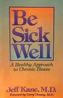 Be Sick Well A Healthy Approach to Chronic Illness