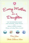 Every Mother Is a Daughter The Neverending Quest for Success Inner Peace and a Really Clean Kitchen