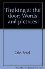 The king at the door: Words and pictures