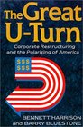 The Great UTurn Corporate Restructuring and the Polarizing of America