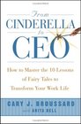 From Cinderella to CEO  How to Master the 10 Lessons of Fairy Tales to Transform Your Work Life