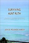 Surviving Aunt Ruth Vignettes of a Caregiver's Struggles Or How To Keep Laughing When You Want To Cry