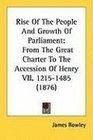 Rise Of The People And Growth Of Parliament From The Great Charter To The Accession Of Henry VII 12151485