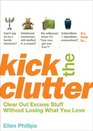Kick the Clutter Clear Out Excess Stuff Without Losing What You Love