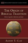 The Origin of Biblical Traditions Hebrew Legends in Babylonia and Israel