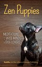 Zen Puppies Meditations for the Wise Minds of Puppy Lovers