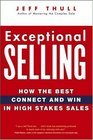 Exceptional Selling How the Best Connect and Win in High Stakes Sales