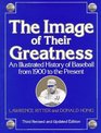Image of Their Greatness  An Illustrated History of Baseball