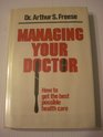 Managing your doctor How to get the best possible health care