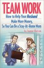 Team Work  How to Help Your Husband Make More Money So You Can Be a StayatHome Mom
