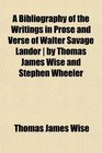 A Bibliography of the Writings in Prose and Verse of Walter Savage Landor  by Thomas James Wise and Stephen Wheeler