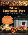 Mini Instant Pot Cookbook Over 200 Proven Delicious  Easy Recipes for Mini Instant Pot 3 Quart Models