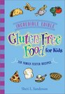 Incredible Edible Gluten-Free Food for Kids: 150 Family-Tested Recipes