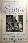Scottie the Daughter of The Life of Frances Scott Fitzgerald Lanahan Smith