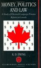 Money Politics and Law A Study of Electoral Campaign Finance Reform in Canada