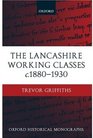 The Lancashire Working Classes c 18801930