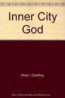 Inner City God The Nature of Belief in the Inner City