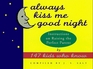 Always Kiss Me Good Night : Instructions on Raising the Perfect Parent by 147 Kids Who Know