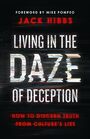 Living in the Daze of Deception: How to Discern Truth from Culture?s Lies