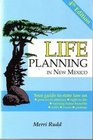 Life Planning in New Mexico Your Guide to State Law on Powers of Attorney Right to Die Nursing Home Benefits Wills Trusts and Probate