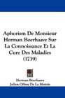 Aphorism De Monsieur Herman Boerhaave Sur La Connoissance Et La Cure Des Maladies