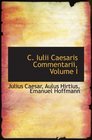 C Iulii Caesaris Commentarii Volume I
