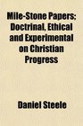 MileStone Papers Doctrinal Ethical and Experimental on Christian Progress