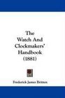 The Watch And Clockmakers' Handbook