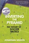 Inverting The Pyramid The History of Soccer Tactics