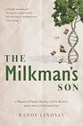 The Milkman's Son A Memoir of Family History A DNA Mystery A Story of Paternal Love