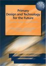 Primary Design and Technology for the Future Creativity Culture and Citizenship in Primary Education