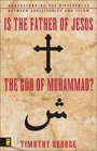 Is the Father of Jesus the God of Muhammad