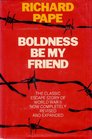 Boldness Be My Friend