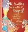 You Wouldn't Want to Live in Pompeii!: A Volcanic Eruption You'd Rather Avoid (You Wouldn't Want to...)