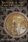 Baptism in the Early Church History Theology and Liturgy in the First Five Centuries