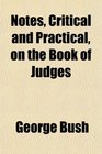 Notes Critical and Practical on the Book of Judges