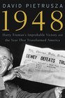 1948 Harry Truman's Improbable Victory and the Year that Transformed America
