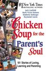 Chicken Soup for the Parent's Soul : 101 Stories of Loving, Learning and Parenting (Chicken Soup for the Soul)